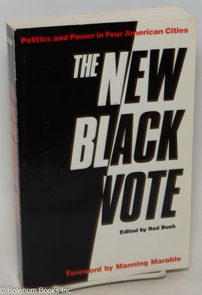 Cat.No: 69691 The New Black Vote: politics and power in four American cities. Rod Bush,...