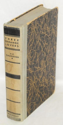 Cat.No: 69823 Three strange lovers. Victor Francis Calverton, Edward J. O'Brien