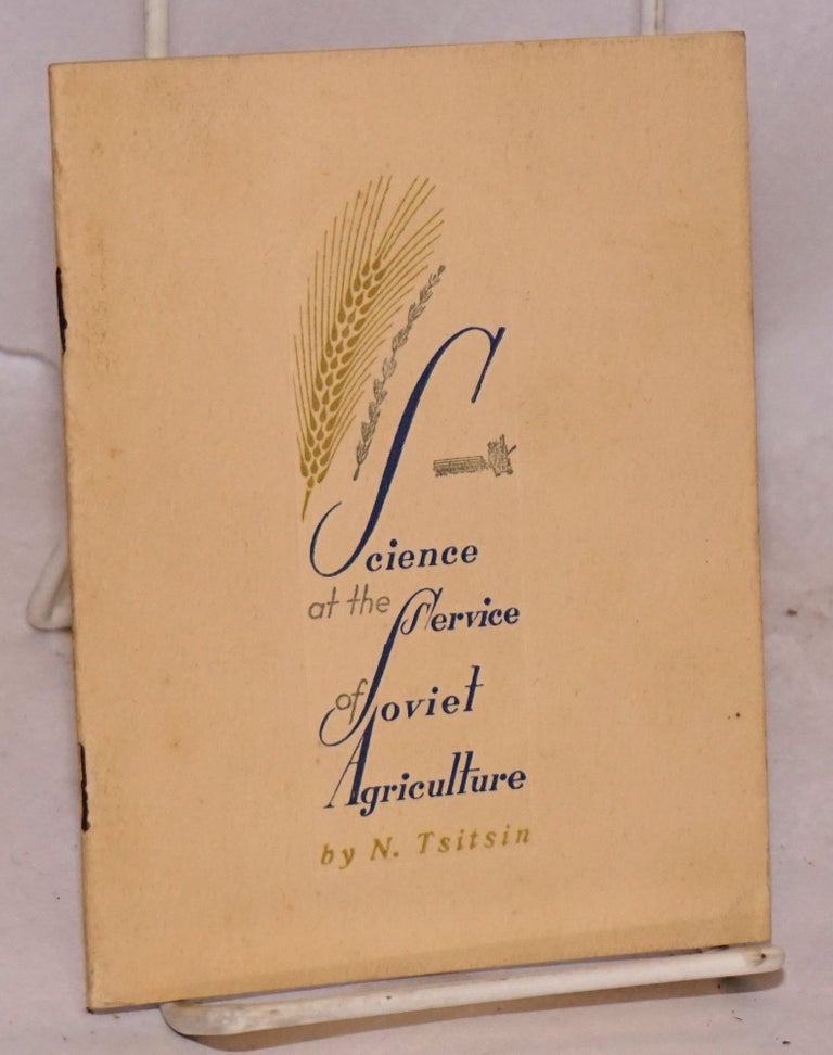 Cat.No: 69840 Science at the service of Soviet agriculture. N. Tsitsin.