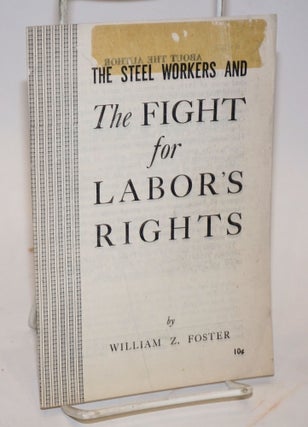 Cat.No: 69877 The steel workers and the fight for labor's rights. [cover title]. William...