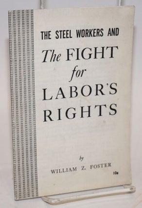Cat.No: 69878 The steel workers and the fight for labor's rights. [cover title]. William...