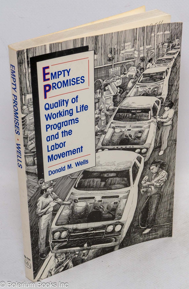 Cat.No: 69954 Empty promises: quality of working life programs and the labor movement. Donald M. Wells.