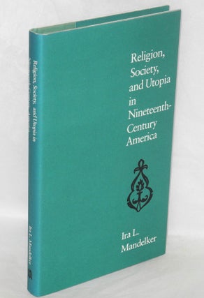 Cat.No: 7001 Religion, Society, and Utopia in Nineteenth-century America. Ira L. Mandelker