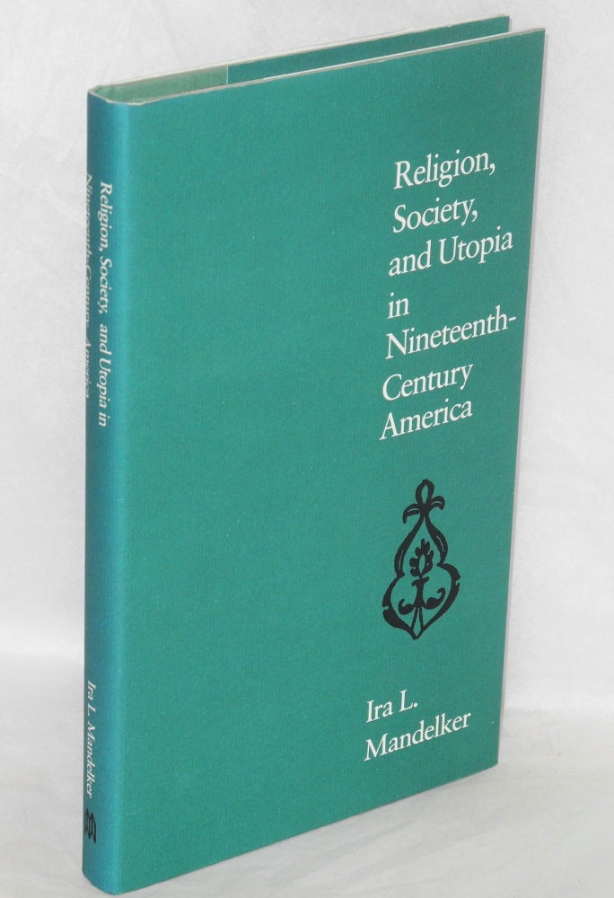 Cat.No: 7001 Religion, Society, and Utopia in Nineteenth-century America. Ira L. Mandelker.