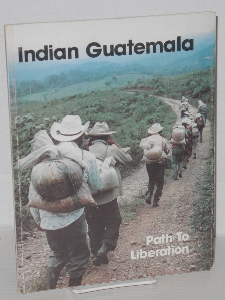 Cat.No: 70117 Indian Guatemala: path to liberation, the role of christians in the Indian process. Luisa Frank, Philip Wheaton, pseud.