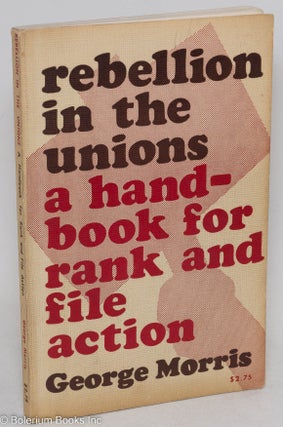 Cat.No: 7013 Rebellion in the Unions; A Handbook for Rank and File Action. George Morris