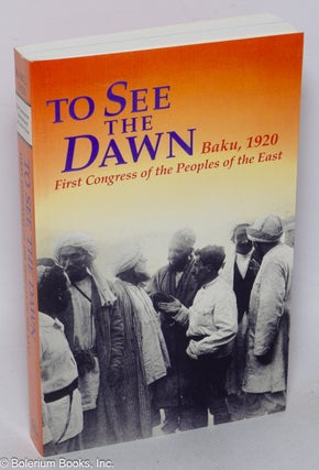 Cat.No: 70235 To See the Dawn; Baku, 1920, First Congress of the Peoples of the East....