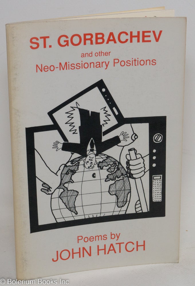 Cat.No: 70271 Saint Gorbachev and other neo-missionary positions. John Hatch.