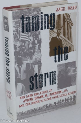 Taming the storm; the life and times of Judge Frank M. Johnson, Jr., and the south's fight over civil rights