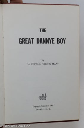 The great Dannye boy; by "A Certain Young Man" [pseud.]