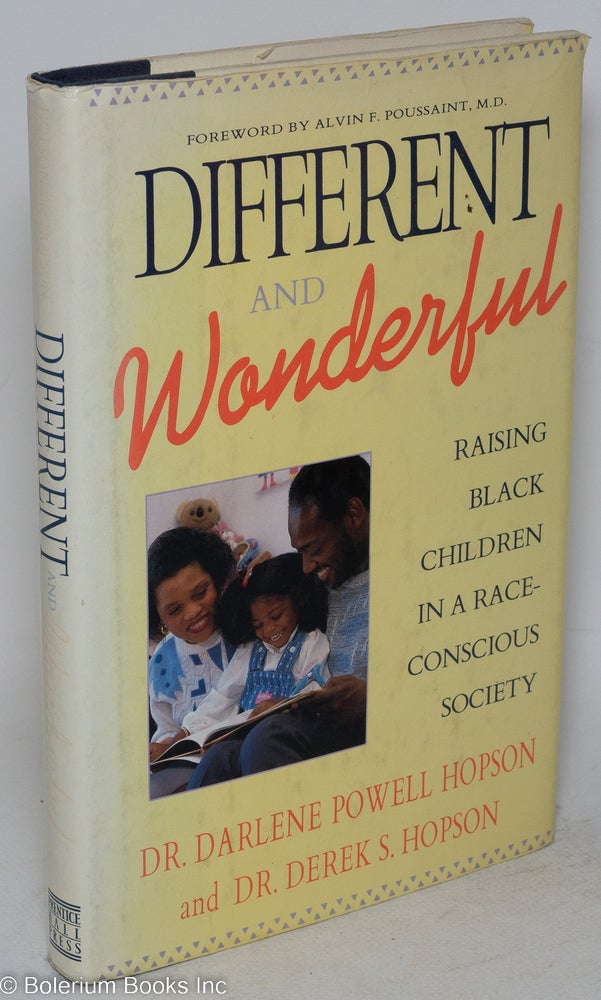 Cat.No: 70374 Different and wonderful; raising black children in a race-conscious society, foreword by Alvin F. Poussaint. Darlene Powell Hopson, Derek S. Hopson.