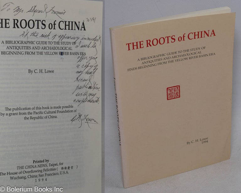 Cat.No: 70391 The roots of China: a bibliographic guide to the study of antiquities and archaeological finds beginning from the Yellow River basin area. C. H. Lowe.