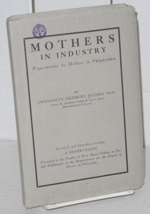 Cat.No: 70497 Mothers in industry: wage-earning by mothers in Philadelphia. Prepared...