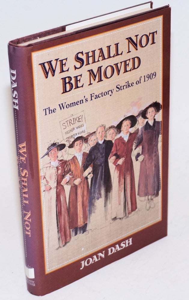 Cat.No: 70573 We shall not be moved: the women's factory strike of 1909. Joan Dash.