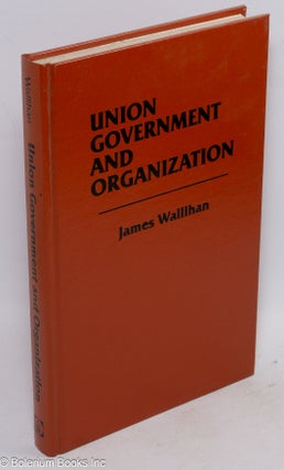 Cat.No: 70672 Union government and organization in the United States. James Wallihan