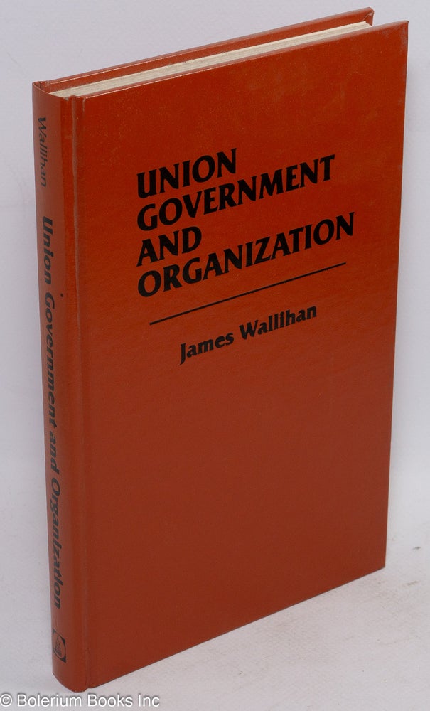 Cat.No: 70672 Union government and organization in the United States. James Wallihan.