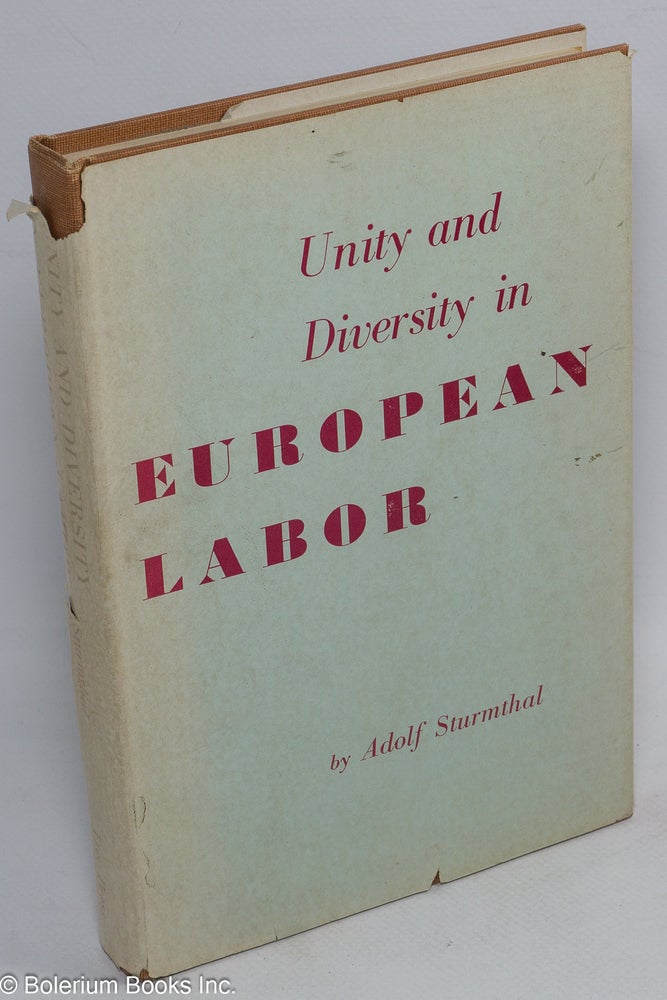 Cat.No: 70675 Unity and diversity in European labor; an introduction to contemporary labor movements. Adolf Sturmthal.