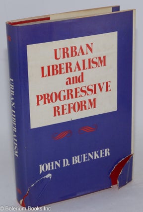 Cat.No: 70839 Urban liberalism and progressive reform. John D. Buenker