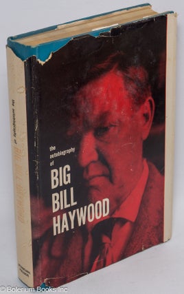 Cat.No: 7085 Bill Haywood's book; the autobiography of William D. Haywood. William D....