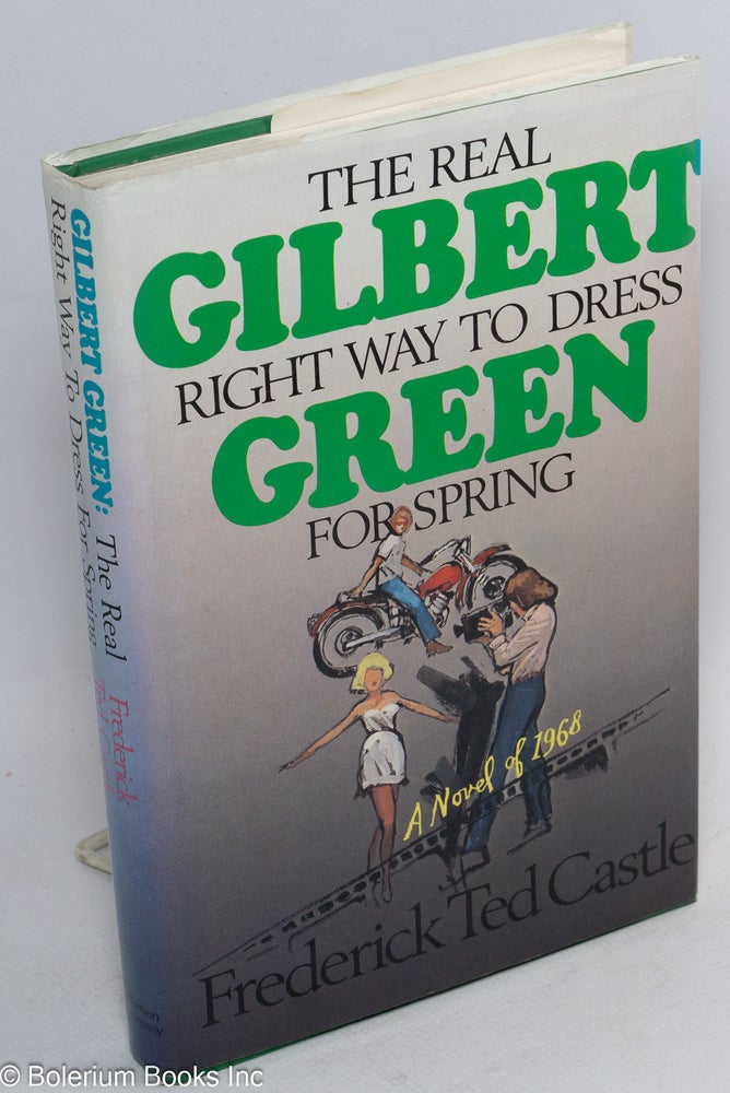 Cat.No: 70916 Gilbert Green: the real right way to dress for spring, a novel of 1968. Frederic Ted Castle.