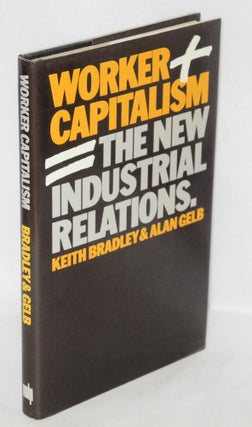 Cat.No: 71 Worker capitalism: the new industrial relations. Keith Bradley, Alan Gelb