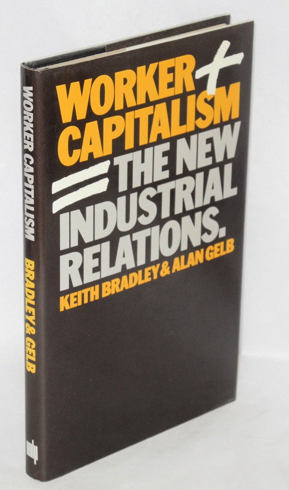 Cat.No: 71 Worker capitalism: the new industrial relations. Keith Bradley, Alan Gelb.