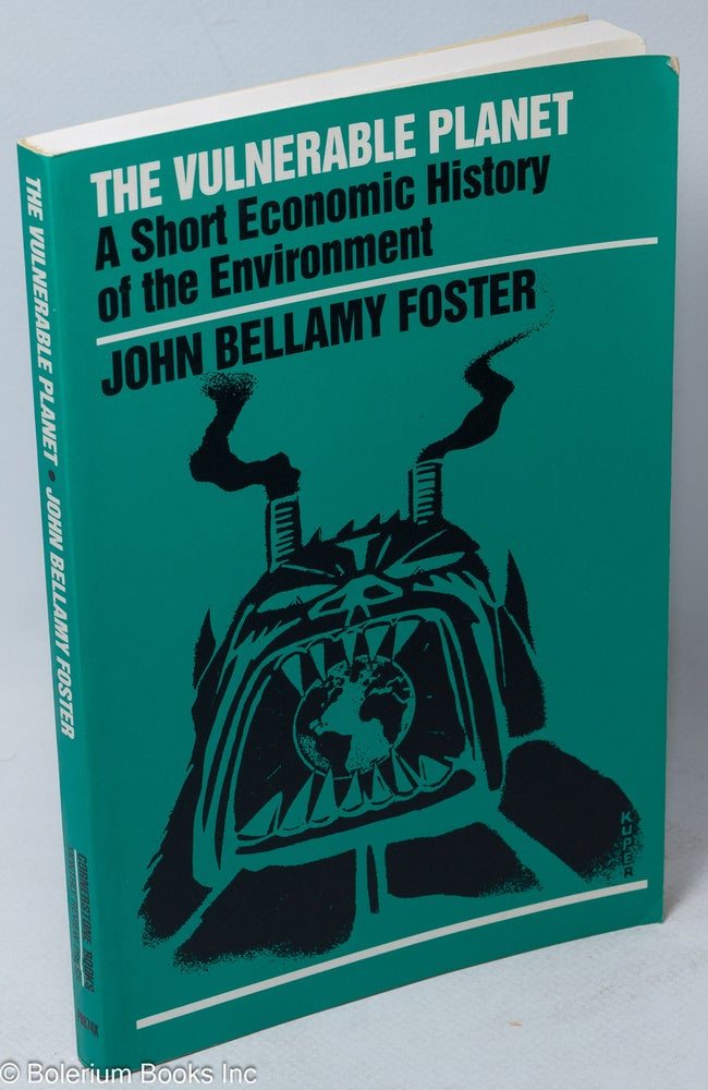 Cat.No: 71012 The vulnerable planet; a short economic history of the environment. John Bellamy Foster.