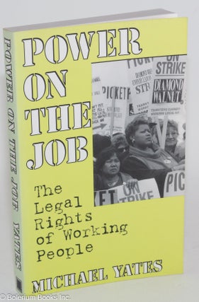 Cat.No: 71097 Power on the job; the legal rights of working people. Michael Yates