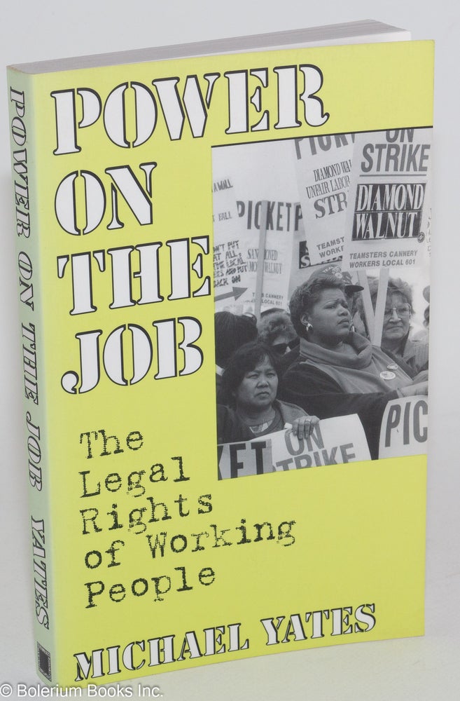 Cat.No: 71097 Power on the job; the legal rights of working people. Michael Yates.