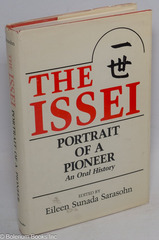 Cat.No: 71182 The Issei: portrait of a pioneer, an oral history. Eileen Sunada Sarasohn, ed.