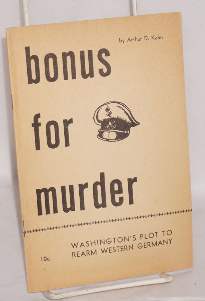 Cat.No: 71262 Bonus for Murder: Washington's plot to rearm Western Germany. Arthur D. Kahn.