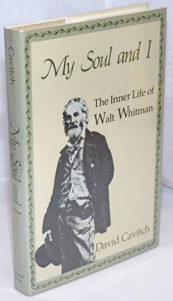 Cat.No: 71322 My Soul and I: the inner life of Walt Whitman. Walt Whitman, David Cavitch