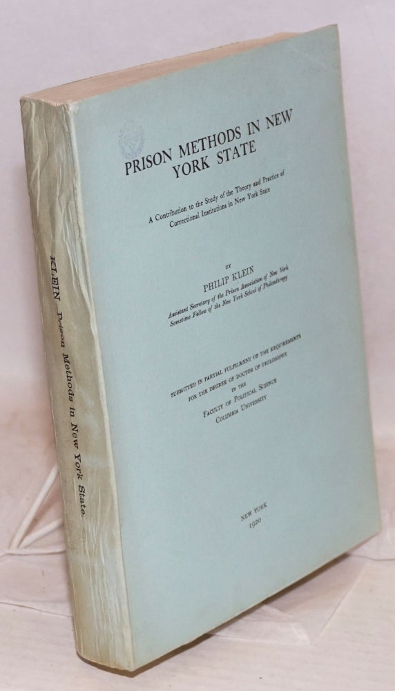 Cat.No: 71333 Prison methods in New York state, a contribution to the study of the theory and practice of correctional institutions in New York state. Submitted in partial fulfilment of the requirements for the degree of doctor of philosophy in the faculty of political science. Philip Klein.
