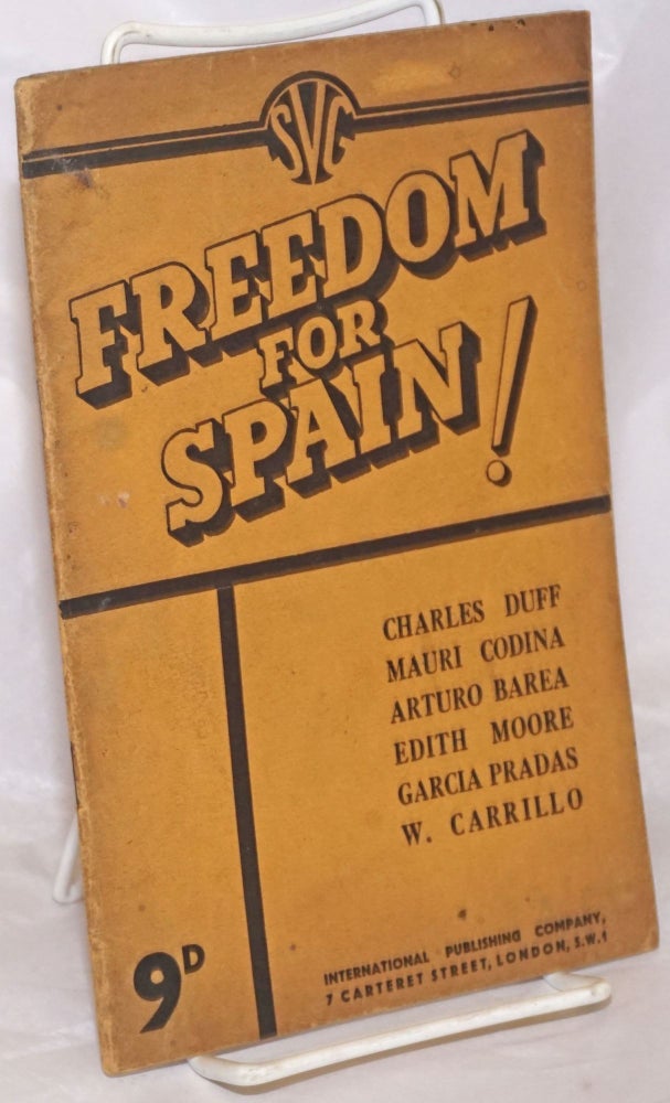 Cat.No: 71355 Freedom for Spain! Charles Duff, W. Carrillo, Garcia Pradas, Edith Moore, Arturo Barea, Mauri Codina.