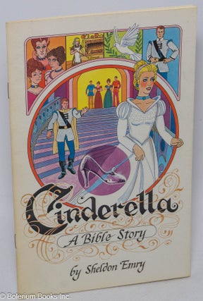 Cat.No: 71432 Cinderella; a Bible Story [Interior title: Israel in disguise]. Sheldon Emry