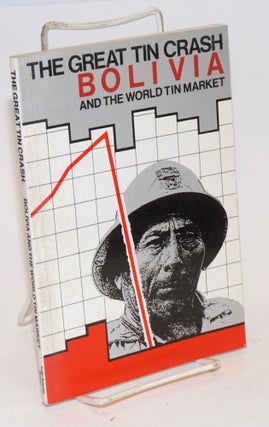 Cat.No: 71455 The Great Tin Crash: Bolivia and the world tin market. John Crabtree, Gavan...