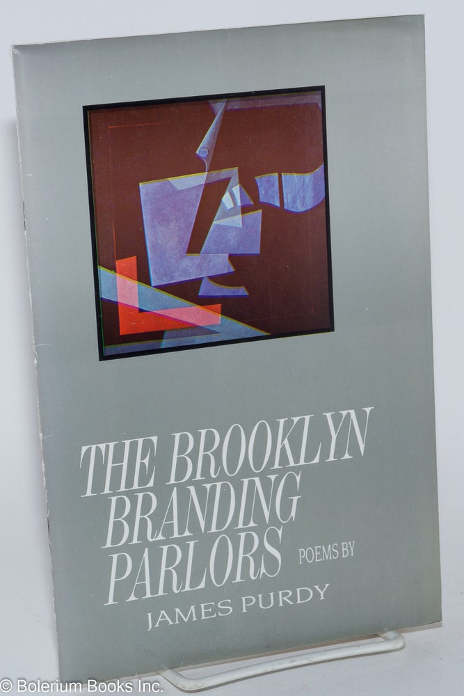 Cat.No: 71489 The Brooklyn Branding Parlors; poems. James Purdy, Vassilis Voglis.