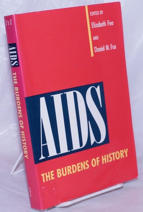 Cat.No: 71498 AIDS: the burdens of history. Elizabeth Fee, Daniel M. Fox, Guenter B....