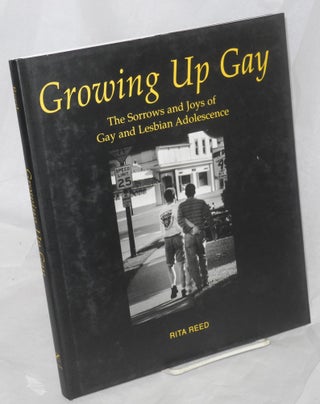 Cat.No: 71527 Growing Up Gay: the sorrows and joys of gay and lesbian adolescence. Rita Reed