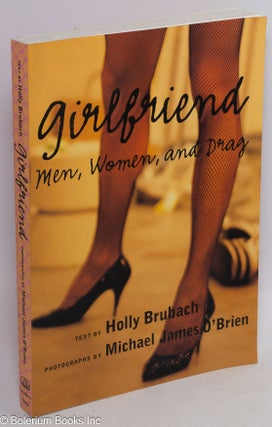Cat.No: 71535 Girlfriend; men, women and drag. Holly Brubach, Michael James O'Brien