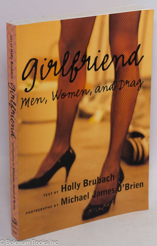 Cat.No: 71535 Girlfriend; men, women and drag. Holly Brubach, Michael James O'Brien.