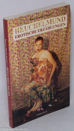 Cat.No: 71570 Heuchelmund; erotische Erzählungen. Karen-Susan Fessel, mit Fotografien...