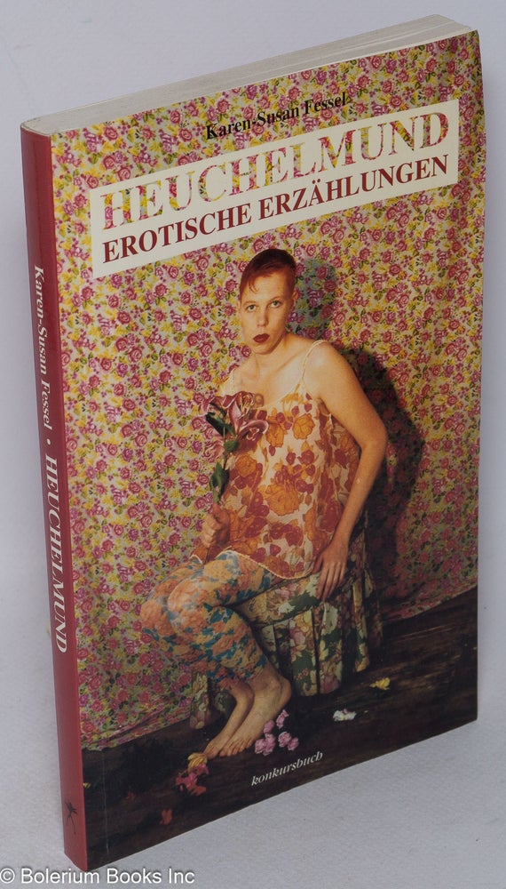 Cat.No: 71570 Heuchelmund; erotische Erzählungen. Karen-Susan Fessel, mit Fotografien von Gabriele-Maria Scheda.