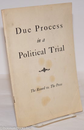 Cat.No: 71590 Due Process in a Political Trial; the record vs. the press. National...