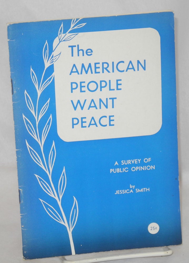 Cat.No: 71614 The American people want peace; a survey of public opinion. Jessica Smith.