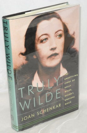 Cat.No: 71623 Truly Wilde; the unsettling story of Dolly Wilde, Oscar's unusual niece....