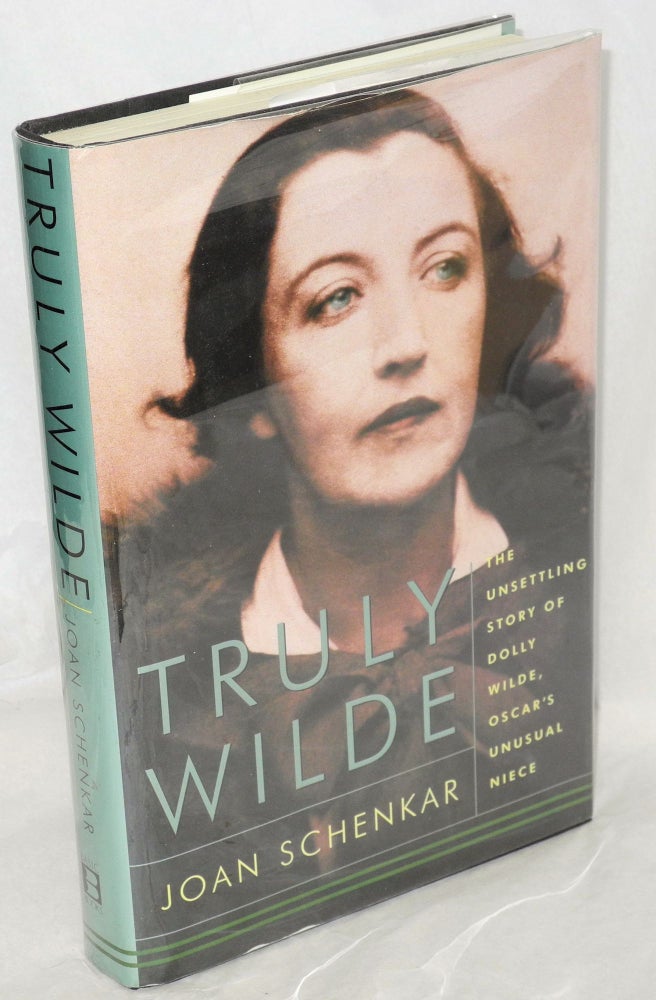 Cat.No: 71623 Truly Wilde; the unsettling story of Dolly Wilde, Oscar's unusual niece. Joan Schenkar.