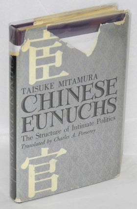Cat.No: 71733 Chinese eunuchs; the structure of intimate politics. Taisuke Mitamura,...