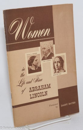 Cat.No: 71781 Women in the life and time of Abraham Lincoln. Foreword by Daisy Bates....