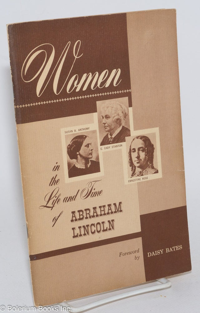 Cat.No: 71781 Women in the life and time of Abraham Lincoln. Foreword by Daisy Bates. Women's National Loyal League, and Daisy Bates.